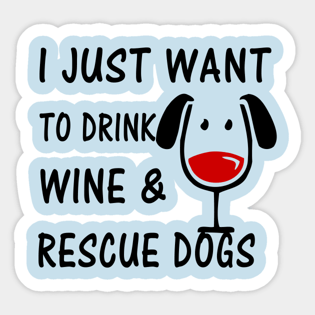 I Just Want To Drink Wine and Rescue Dogs Sticker by bearsmom42